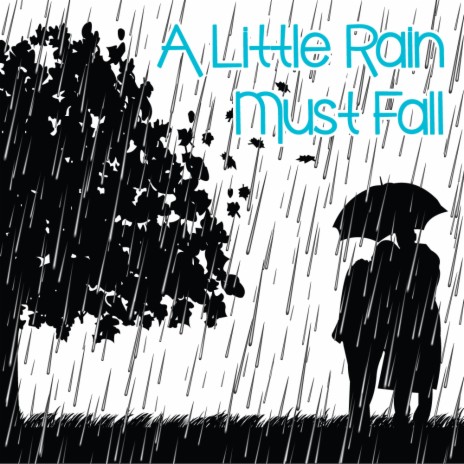 A LITTLE RAIN MUST FALL