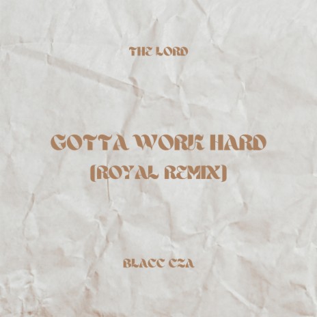 Gotta Work Hard (Royal Remix) ft. Blacc Cza | Boomplay Music