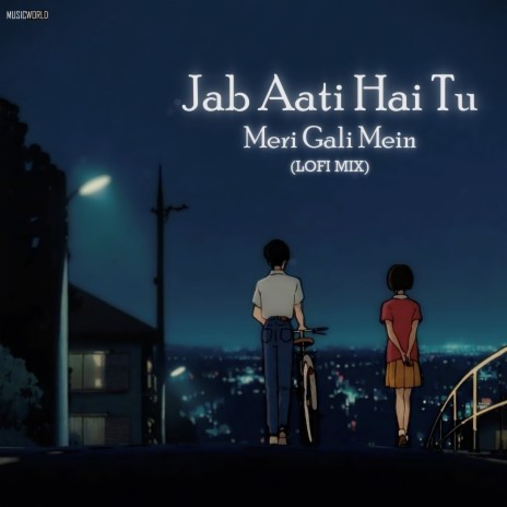 Jab Aati Hai Tu Meri Gali Mein (Lofi Mix) | Boomplay Music