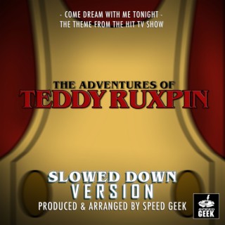 Come Dream With Me Tonight (From The Adventures Of Teddy Ruxpin) (Slowed Down Version)