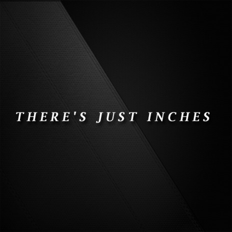 There's Just Inches | Boomplay Music