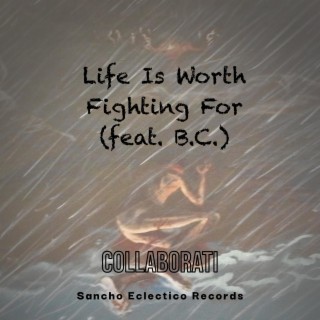 Life is Worth Fighting For (B.C. Version) ft. B.C. lyrics | Boomplay Music