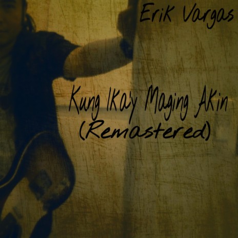 Kung Ikay Maging Akin (Remastered) | Boomplay Music