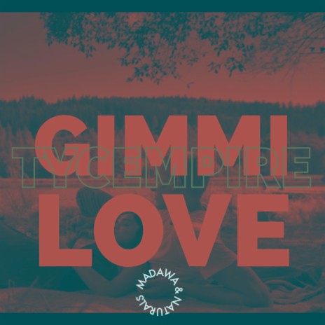 Gimme Love ft. Madawa & Naturals | Boomplay Music