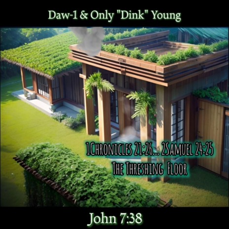 1Chronicles 21:26... 2Samuel 24:25 (The Threshing Floor) ft. Daw-1 & Only "Dink" Young & John 7:38