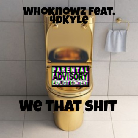 We that shit