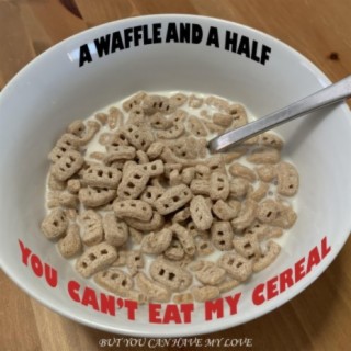 You Can't Eat My Cereal