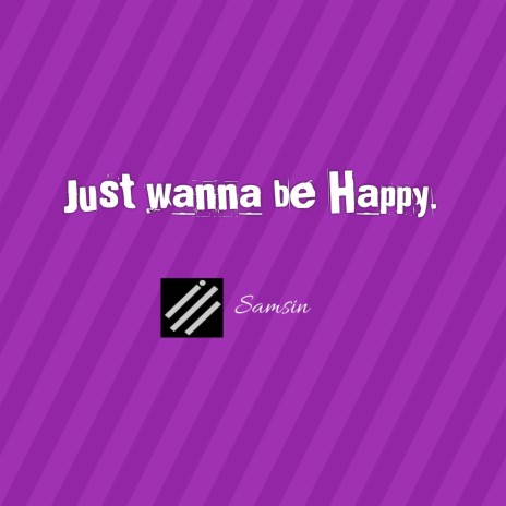 just wana be happy | Boomplay Music