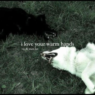 i love your warm hands