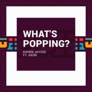 What's Popping ft. Axon lyrics | Boomplay Music