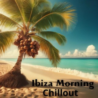 Ibiza Morning Chillout: Summer Lounge 2024, Beach Music, Ibiza Chill Beats