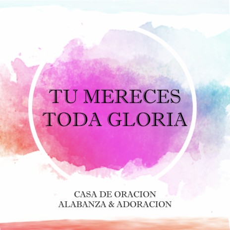 Tu Mereces Toda Gloria ft. Adoracion
