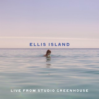 Ellis Island (Live From Studio Greenhouse) lyrics | Boomplay Music