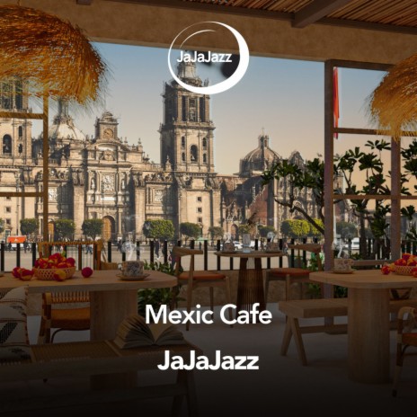 Mexic Cafe | Boomplay Music