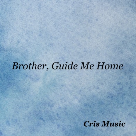 Brother, Guide Me Home | Boomplay Music