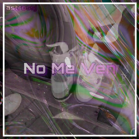 No Me Ven | Boomplay Music