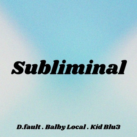 Subliminal ft. Balby Local & Kid Blu3 | Boomplay Music