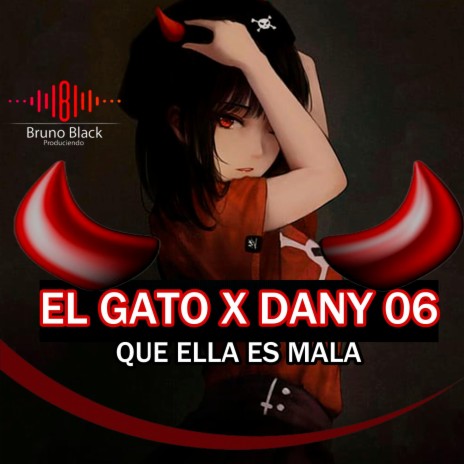 El Gato X Dany 06 (Ella Es Mala) | Boomplay Music