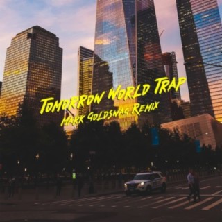 Tomorrow World Trap (Mark Goldswag Remix)