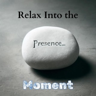 Relax Into the Presence Moment: Zen Mindful Meditation