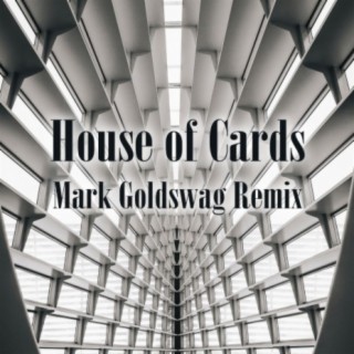 House of Cards (Mark Goldswag Remix)