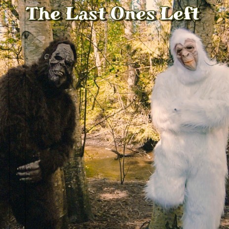 The Last Ones Left (feat. Bigfoot & Yetti)