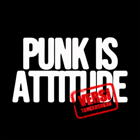 Punk Is Attitude (Versi Tongkrongan)