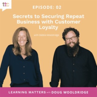 EP 02: Secrets to Securing Repeat Business with Customer Loyalty