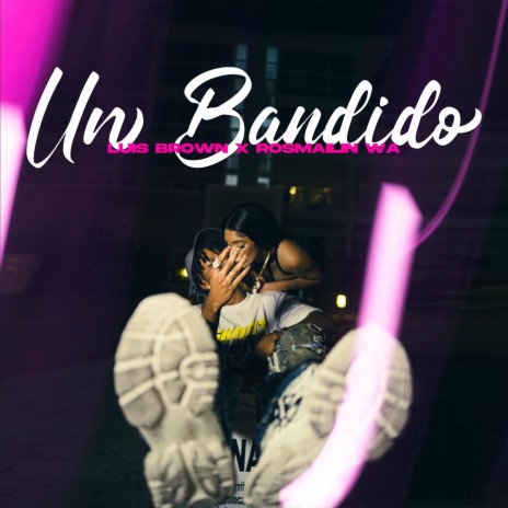 Un Bandido ft. Rosmailin Wa | Boomplay Music