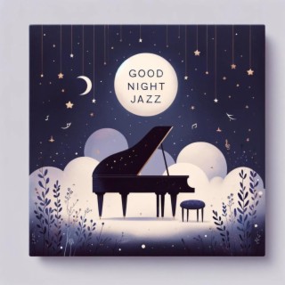 Good Night Jazz: Piano Jazz For Bedtime, Best Sleep