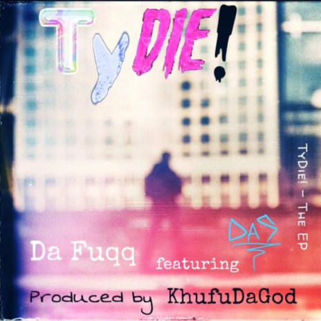 Da Fuqq ft. TyDie! | Boomplay Music