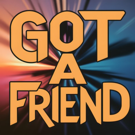 Got a friend | Boomplay Music