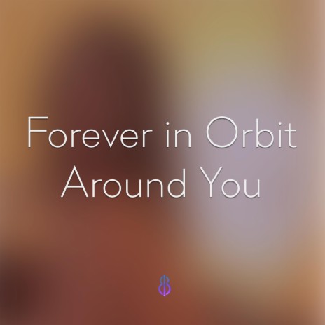 Forever in Orbit Around You | Boomplay Music
