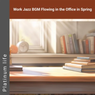 Work Jazz Bgm Flowing in the Office in Spring