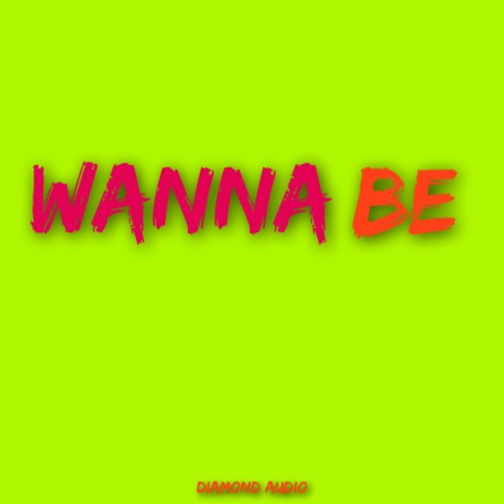 Wanna Be | Boomplay Music