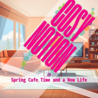Spring Cafe Time and a New Life