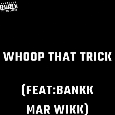 Whoop That Trick ft. Bankk & Mar Wikk | Boomplay Music