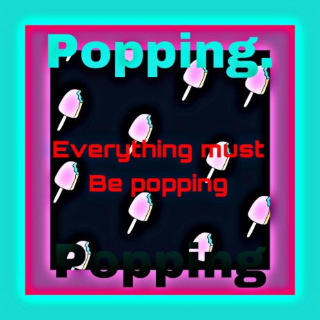 Everything must be popping | Boomplay Music