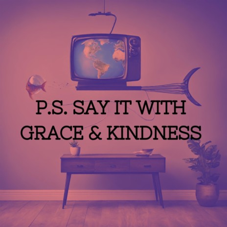 Say It With Grace & Kindness | Boomplay Music