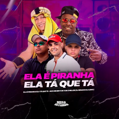 Ela É Piranha Ela Tá Que Tá ft. Dj Renan, Dj Lemix, Mc Vuk Vuk & Mc Mr. Bim | Boomplay Music