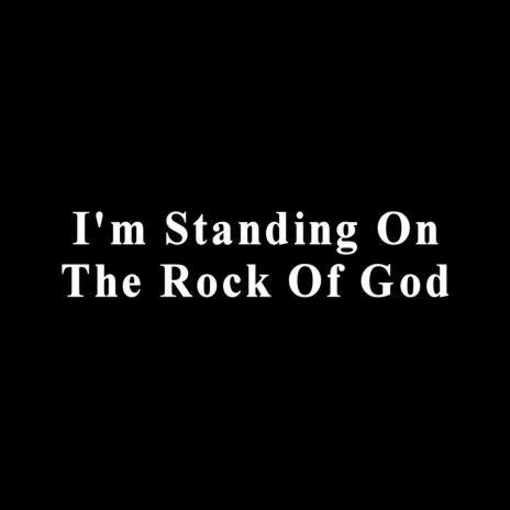 I'm Standing on the Rock of God | Boomplay Music