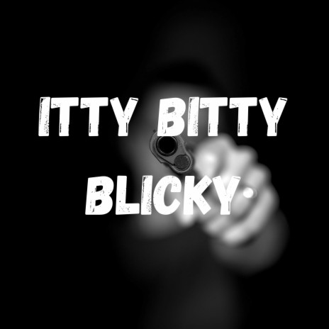 Itty Bitty Blicky | Boomplay Music