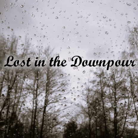 Lost in the Downpour | Boomplay Music