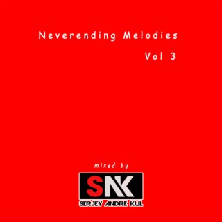 Neverending Melodies Vol 3 Mixed by Serjey Andre Kul