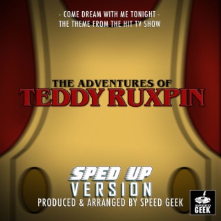 Come Dream With Me Tonight (From The Adventures Of Teddy Ruxpin) (Sped-Up Version)