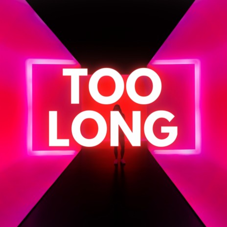 Too Long | Boomplay Music