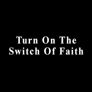 Turn on the Switch of Faith