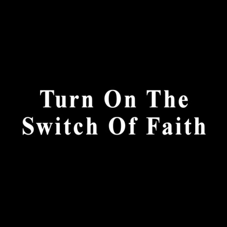 Turn on the Switch of Faith | Boomplay Music