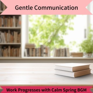 Work Progresses with Calm Spring Bgm