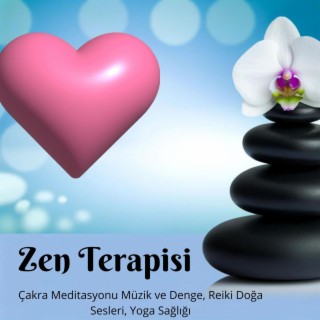 Zen Terapisi – Çakra Meditasyonu Müzik ve Denge, Reiki Doğa Sesleri, Yoga Sağlığı